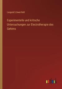Experimentelle und kritische Untersuchungen zur Electrotherapie des Gehirns