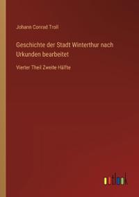 Bokomslag för "Geschichte der Stadt Winterthur nach Urkunden bearbeitet"