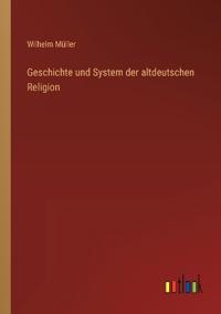 Geschichte und System der altdeutschen Religion