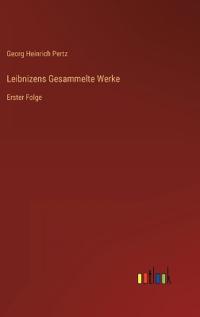 Leibnizens Gesammelte Werke