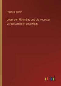 Bokomslag för "Ueber den Flötenbau und die neuesten Verbesserungen desselben"