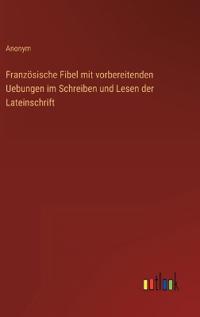Bokomslag för "Französische Fibel mit vorbereitenden Uebungen im Schreiben und Lesen der Lateinschrift"
