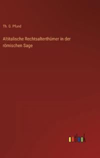 Altitalische Rechtsalterthümer in der römischen Sage