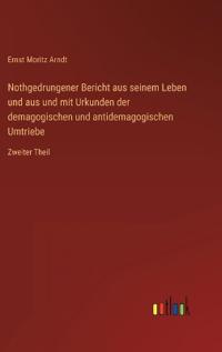 Nothgedrungener Bericht aus seinem Leben und aus und mit Urkunden der demagogischen und antidemagogischen Umtriebe