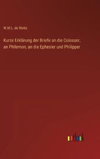Bokomslag för "Kurze Erklärung der Briefe an die Colosser, an Philemon, an die Ephesier und Philipper"