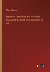 Statistical Descriptive and Historical Account of the North-West Provinces of India