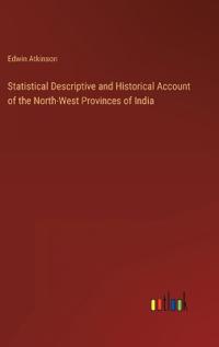 Bokomslag för "Statistical Descriptive and Historical Account of the North-West Provinces of India"