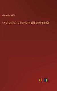 A Companion to the Higher English Grammar