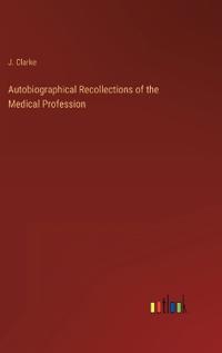 Bokomslag för "Autobiographical Recollections of the Medical Profession"