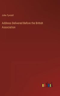 Address Delivered Before the British Association