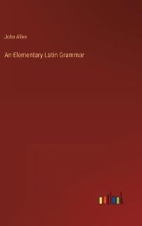 An Elementary Latin Grammar