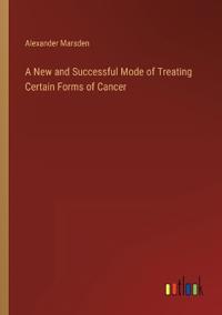 A New and Successful Mode of Treating Certain Forms of Cancer