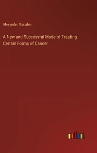 Bokomslag för "A New and Successful Mode of Treating Certain Forms of Cancer"