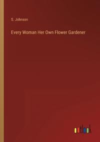 Every Woman Her Own Flower Gardener