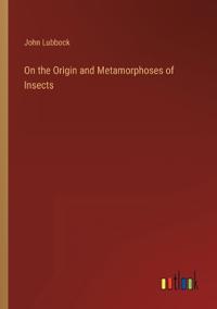 Bokomslag for "On the Origin and Metamorphoses of Insects"