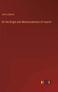 Bokomslag for "On the Origin and Metamorphoses of Insects"