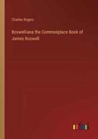 Boswelliana the Commonplace Book of James Boswell