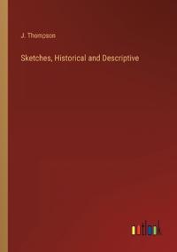 Sketches, Historical and Descriptive