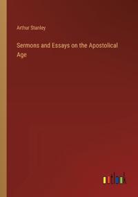 Sermons and Essays on the Apostolical Age