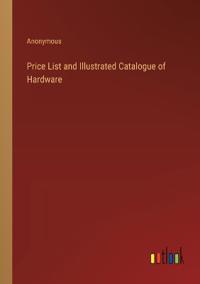 Price List and Illustrated Catalogue of Hardware