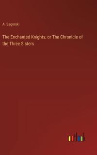 Bokomslag för "The Enchanted Knights; or The Chronicle of the Three Sisters"