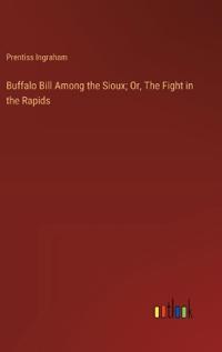 Bokomslag för "Buffalo Bill Among the Sioux; Or, The Fight in the Rapids"
