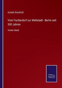 Vom Fischerdorf zur Weltstadt - Berlin seit 500 Jahren