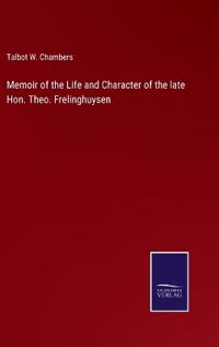 Bokomslag for "Memoir of the Life and Character of the Late Hon. Theo. Frelinghuysen"