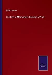 The Life of Marmaduke Rawdon of York