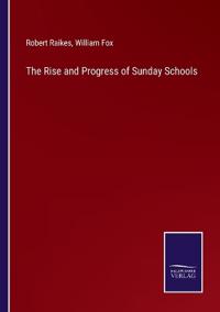 The Rise and Progress of Sunday Schools
