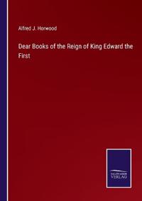 Bokomslag för "Dear Books of the Reign of King Edward the First"