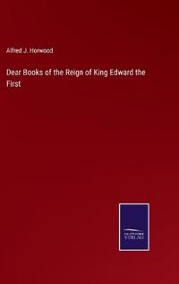 Dear Books of the Reign of King Edward the First