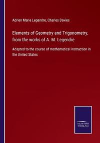 Elements of Geometry and Trigonometry, from the works of A. M. Legendre
