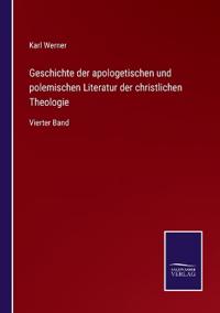 Geschichte der apologetischen und polemischen Literatur der christlichen Theologie