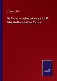 Die Flavius Josephus beigelegte Schrift Ueber die Herrschaft der Vernunft