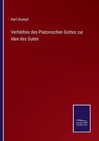Verhältnis des Platonischen Gottes zur Idee des Guten
