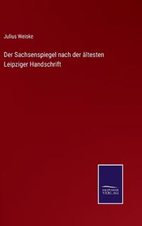 Der Sachsenspiegel nach der ältesten Leipziger Handschrift