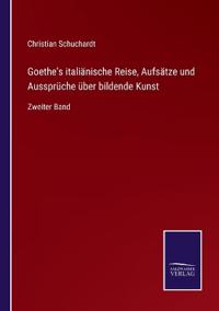Goethe's italiänische Reise, Aufsätze und Aussprüche über bildende Kunst