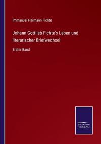 Bokomslag för "Johann Gottlieb Fichte's Leben und literarischer Briefwechsel"