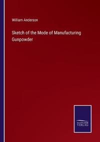 Sketch of the Mode of Manufacturing Gunpowder
