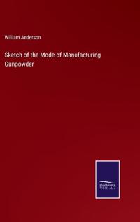 Bokomslag för "Sketch of the Mode of Manufacturing Gunpowder"