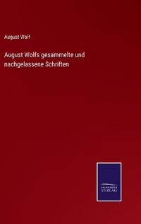 August Wolfs gesammelte und nachgelassene Schriften