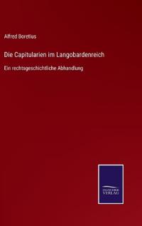 Die Capitularien im Langobardenreich