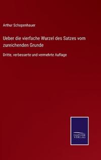 Ueber die vierfache Wurzel des Satzes vom zureichenden Grunde