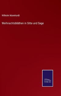 Weihnachtsblüthen in Sitte und Sage
