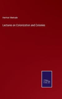 Lectures on Colonization and Colonies