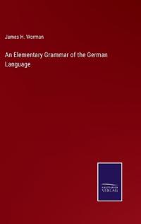 An Elementary Grammar of the German Language