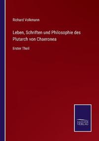 Leben, Schriften und Philosophie des Plutarch von Chaeronea