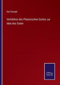 Bokomslag för "Verhältnis des Platonischen Gottes zur Idee des Guten"