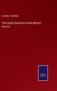 The English Sportsman in the Western Prairies